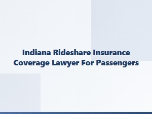 Indiana Rideshare Insurance Lawyer for Passengers