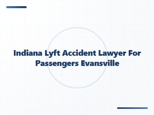 Indiana Lyft Accident Lawyer for Passengers in Evansville