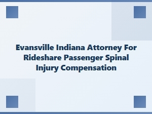 Evansville Attorney for Rideshare Spinal Injury Claims