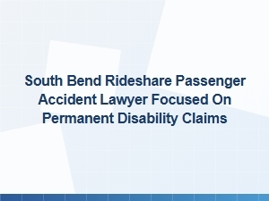South Bend Rideshare Accident Lawyer for Permanent Disability Claims