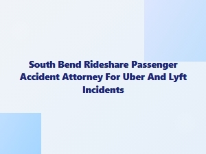 South Bend Rideshare Accident Attorney for Uber and Lyft